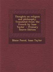 Thoughts on Religion and Philosophy. Translated from the French by Isaac Taylor - Primary Source Edition,1287871992,9781287871996