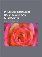 Precious stones in nature, art, and literature,1150371269,9781150371264