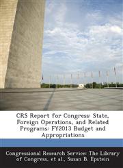 Crs Report for Congress State, Foreign Operations, and Related Programs: Fy2013 Budget and Appropriations,1287426263,9781287426264