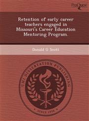 Retention of early career teachers engaged in Missouri's Career Education Mentoring Program.,1244090158,9781244090156
