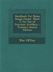 Handbook for Nolan Range Finder. Mark I, for Use of Garrison Artillery - Primary Source Edition,1293447110,9781293447116