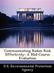 Communicating Radon Risk Effectively A Mid-Course Evaluation,1249499712,9781249499718