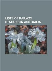 Lists of Railway Stations in Australia List of Adelaide Railway Stations, List of Cityrail Railway Stations, List of Closed Adelaide Railway Stations,1230768807,9781230768809