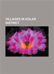 Villages in Kolar District A. Upparahalli, A. Vyapalapalli, Abakavaripalli, Abbaludu, Abbani, Abbenahalli, Abbigirihosahalli, Abbihalli, Achagana,1155916611,9781155916613