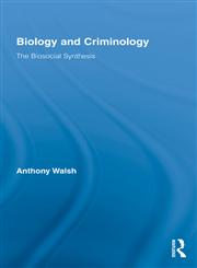 Biology and Criminology The Biosocial Synthesis,0415801923,9780415801928
