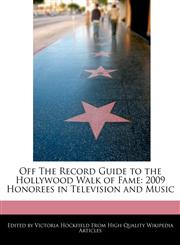 Off The Record Guide to the Hollywood Walk of Fame 2009 Honorees in Television and Music,1171247028,9781171247029