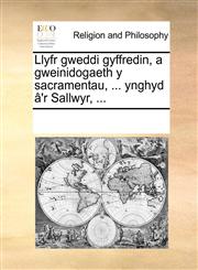 Llyfr gweddi gyffredin, a gweinidogaeth y sacramentau, ... ynghyd â'r Sallwyr, ...,1170301282,9781170301289