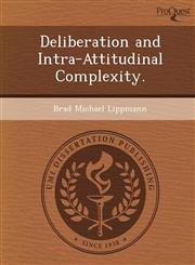 Deliberation and Intra-Attitudinal Complexity.,1249857988,9781249857983