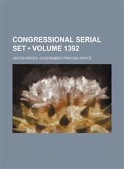 Congressional Serial Set (Volume 1392 ),1235685004,9781235685002