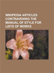 Wikipedia Articles Contravening the Manual of Style for Lists of Works Peter K. Gregersen,1156623634,9781156623633