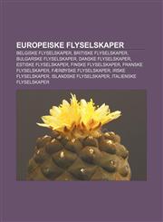 Europeiske flyselskaper Belgiske flyselskaper, Britiske flyselskaper, Bulgarske flyselskaper, Danske flyselskaper, Estiske flyselskaper,1232814369,9781232814368