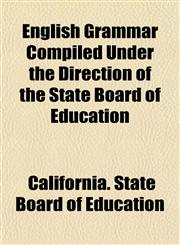 English Grammar Compiled Under the Direction of the State Board of Education,1154695204,9781154695205