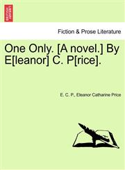 One Only. [A Novel.] by E[leanor] C. P[rice].,1240880812,9781240880812