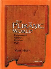 The Puranic World Environment, Gender, Ritual and Myth 1st Published,8173048010,9788173048012