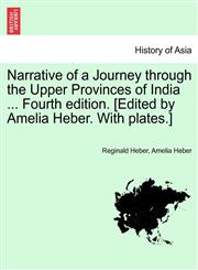 Narrative of a Journey through the Upper Provinces of India ... Fourth edition. [Edited by Amelia Heber. With plates.] Vol. II.,1241562024,9781241562021