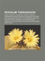 Irodalmi Tarsasagok Angol Irodalmi Tarsasagok, Francia Irodalmi Tarsasagok, Magyar Irodalmi Tarsasagok, Goliard, Irok Gazdasagi Egyesulete,1232914029,9781232914020