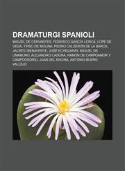 Dramaturgi spanioli Miguel de Cervantes, Federico García Lorca, Lope de Vega, Tirso de Molina, Pedro Calderón de la Barca, Jacinto Benavente,1232174912,9781232174912