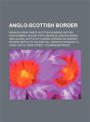 Anglo-Scottish border Berwick-upon-Tweed, Scottish Borders history, Northumbria, Solway Firth, Bernicia, Gretna Green, Hen Ogledd,1234601842,9781234601843