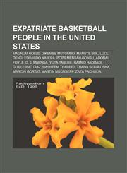 Expatriate Basketball People in the United States Magnum Rolle, Dikembe Mutombo, Manute Bol, Luol Deng, Eduardo Najera, Pops Mensah-Bonsu,1157622232,9781157622239