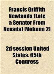 Francis Griffith Newlands (Late a Senator From Nevada) (Volume 2),1152917293,9781152917293