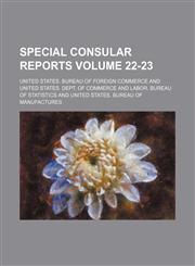 Special consular reports Volume 22-23,1130367738,9781130367737