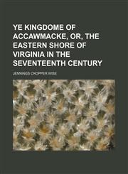 Ye Kingdome of Accawmacke, Or, the Eastern Shore of Virginia in the Seventeenth Century,1150013397,9781150013393
