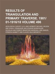 Results of Triangulation and Primary Traverse. 1901|01-1916|18 Volume 496,1236751914,9781236751911