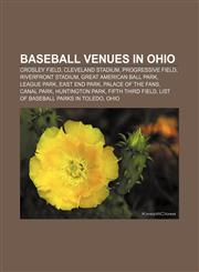 Baseball venues in Ohio Crosley Field, Cleveland Stadium, Progressive Field, Riverfront Stadium, Great American Ball Park, League Park,1155517938,9781155517933