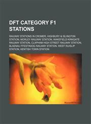DfT Category F1 stations Railway stations in Cromer, Highbury & Islington station, Morley railway station, Wakefield Kirkgate railway station,1234585170,9781234585174