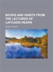 Books and Habits from the Lectures of Lafcadio Hearn,1770459898,9781770459892