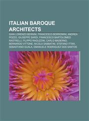 Italian Baroque architects Gian Lorenzo Bernini, Francesco Borromini, Andrea Pozzo, Giuseppe Sardi, Francesco Bartolomeo Rastrelli,1155534778,9781155534770
