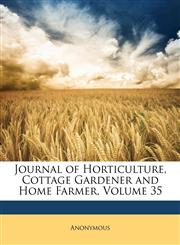 Journal of Horticulture, Cottage Gardener and Home Farmer, Volume 35,1147437084,9781147437089