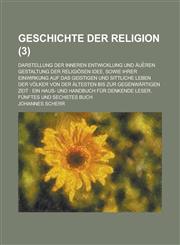 Geschichte Der Religion; Darstellung Der Inneren Entwicklung Und Aue Ren Gestaltung Der Religiosen Idee, Sowie Ihrer Einwirkung Auf Das Geistigen Und,1151658154,9781151658159