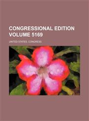 Congressional edition Volume 5169,1231308974,9781231308974