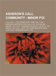 Asheron's Call Community - Minor POI 0.1N, 52.6E - Lytelthorpe Dairy Farm, 0.6N, 72.9W - Merciless Monouga Cave, 0.8S, 22.0E - Mud Golem Crater, 1.0S, 18.7E - Musansayn's House, 1.2N, 64.1E - Rat House, 1.9N, 41.6E - Larry the Rabbit Master's Farm, 10.2S,1234792435,9781234792435