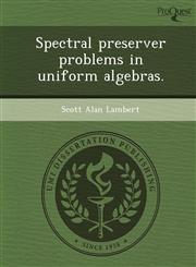 Spectral preserver problems in uniform algebras.,1248977750,9781248977750