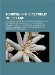 Tourism in the Republic of Ireland Airlines of the Republic of Ireland, Airports in the Republic of Ireland, Hotels in the Republic of Ireland,1157277586,9781157277583