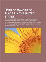 Lists of mayors of places in the United States List of mayors of Sacramento, List of mayors of Detroit, List of mayors of Oakland, California,1155921232,9781155921235