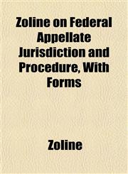 Zoline on Federal Appellate Jurisdiction and Procedure, With Forms,1152146092,9781152146099