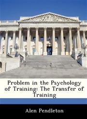 Problem in the Psychology of Training The Transfer of Training,1288294220,9781288294220