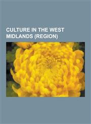 Culture in the West Midlands (Region) Culture in Birmingham, West Midlands, Culture in Worcestershire, Media in the West Midlands (Region), Worcester,1230616020,9781230616025