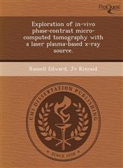 Exploration of in-vivo phase-contrast micro-computed tomography with a laser plasma-based x-ray source.,1249065062,9781249065067