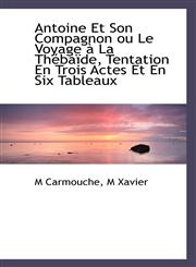 Antoine Et Son Compagnon ou Le Voyage à La Thébaïde, Tentation En Trois Actes Et En Six Tableaux,1113953942,9781113953940