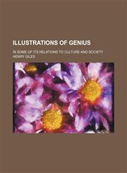 Illustrations of Genius; In Some of Its Relations to Culture and Society,1150895071,9781150895074