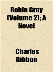 Robin Gray (Volume 2); A Novel,1153137658,9781153137652
