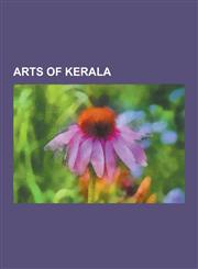 Arts of Kerala Theyyam, Mappila Songs, Kathakali, Kalarippayattu, Idakka, Koodiyattam, Thidambu Nritham, Sarpam Thullal, Theeyaattam,,1230591435,9781230591438