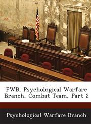 PWB, Psychological Warfare Branch, Combat Team, Part 2,1288598009,9781288598007