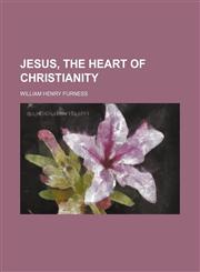 Jesus, the heart of Christianity,1151694991,9781151694997
