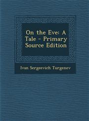On the Eve A Tale - Primary Source Edition,1294715534,9781294715535