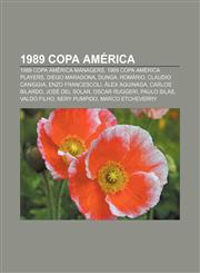 1989 Copa América 1989 Copa América managers, 1989 Copa América players, Diego Maradona, Dunga, Romário, Claudio Caniggia, Enzo Francescoli,1158027885,9781158027880